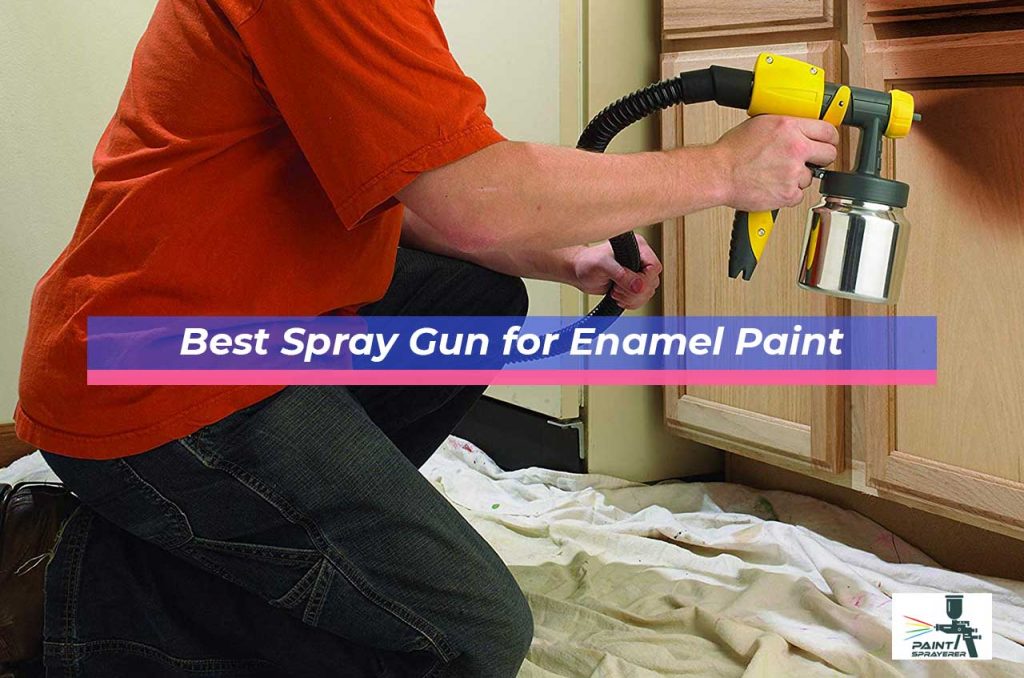 Best Spray Gun for Enamel Paint