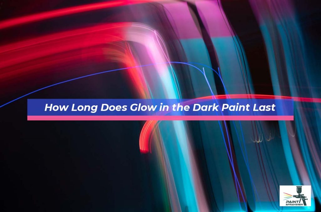 How Long Does Glow in the Dark Paint Last