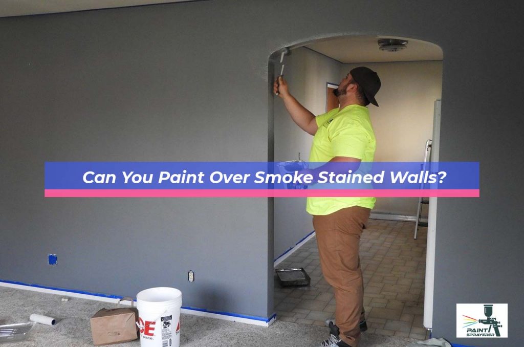 Can You Paint Over Smoke Stained Walls?