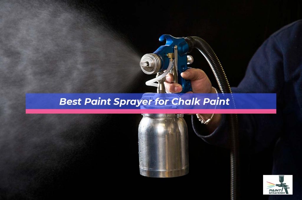 Best Paint Sprayer for Chalk Paint