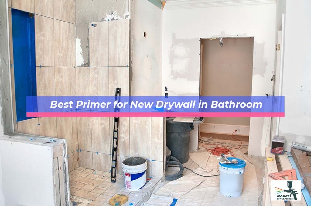 5 Best Primer for New Drywall in Bathroom ( Buying Guide) 2023