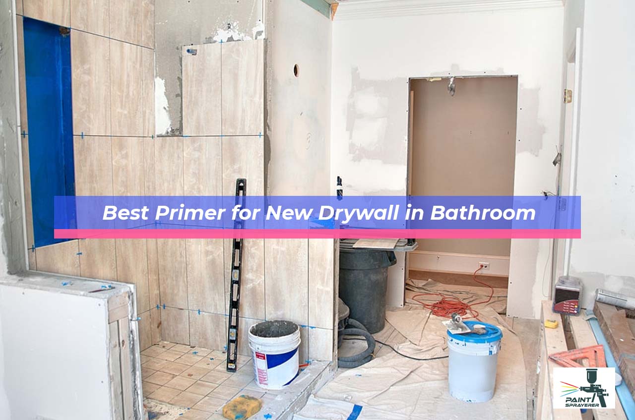 Best Primer for New Drywall in Bathroom