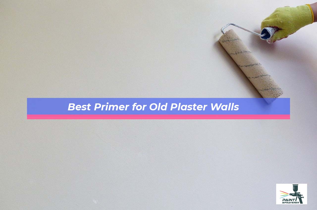 Best Primer for Old Plaster Walls