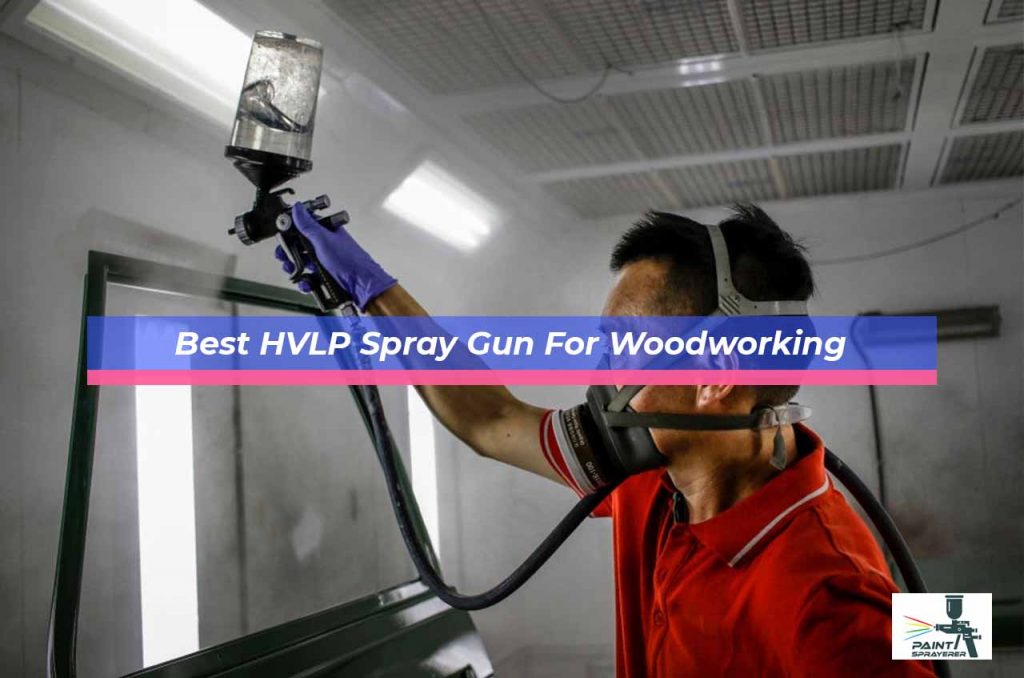 Best HVLP Spray Gun For Woodworking