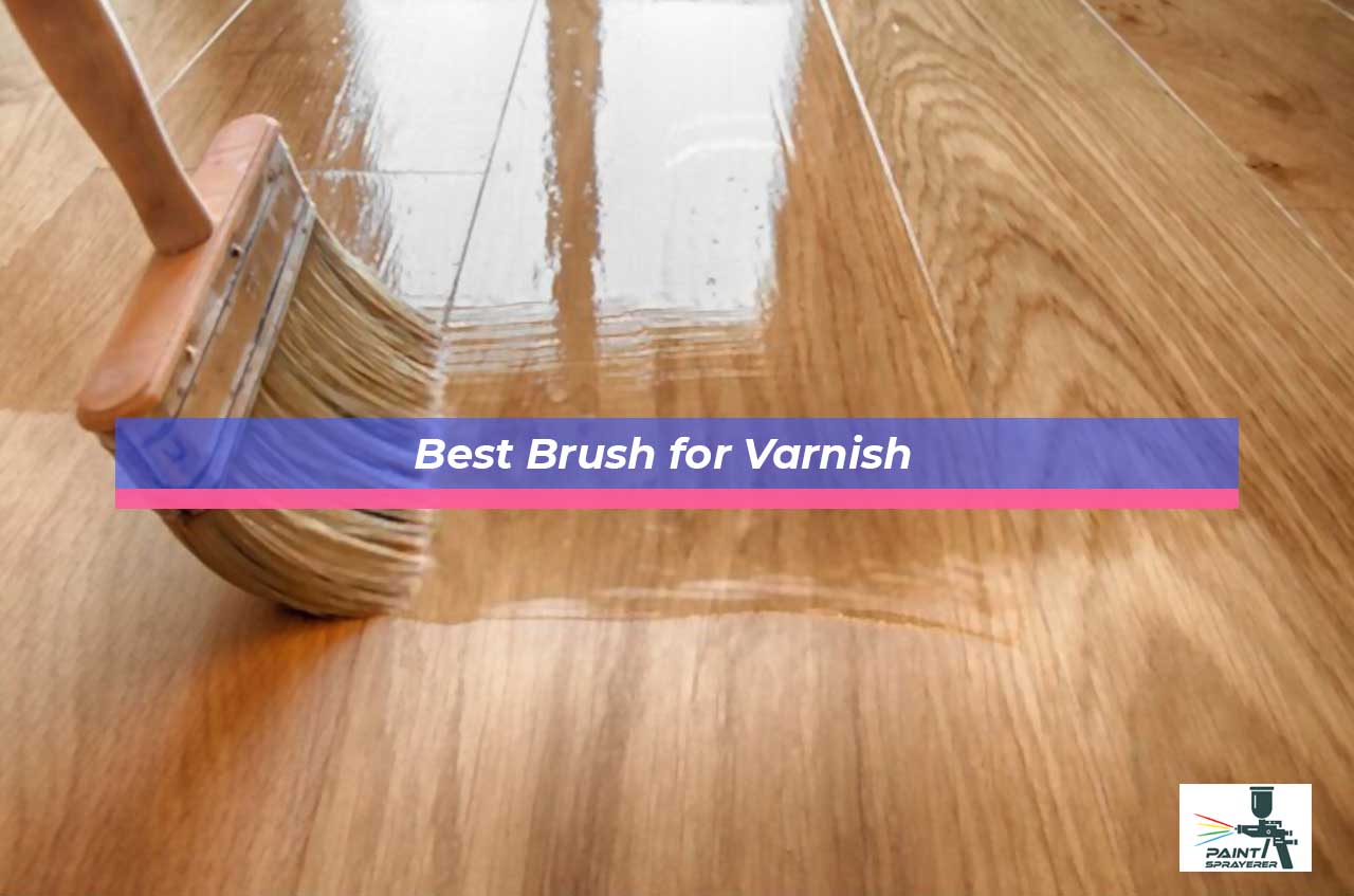 Best Brush for Varnish