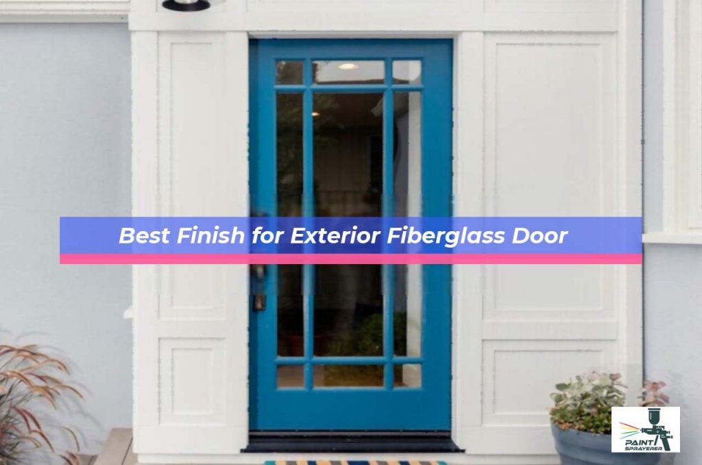 Best Finish for Exterior Fiberglass Door