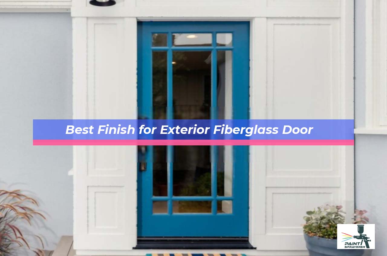 Best Finish for Exterior Fiberglass Door