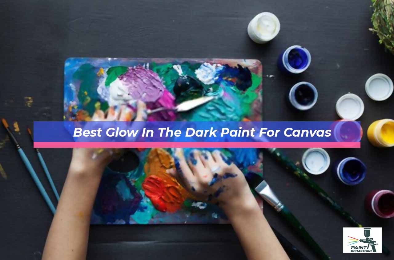 Best Glow In The Dark Paint For Canvas