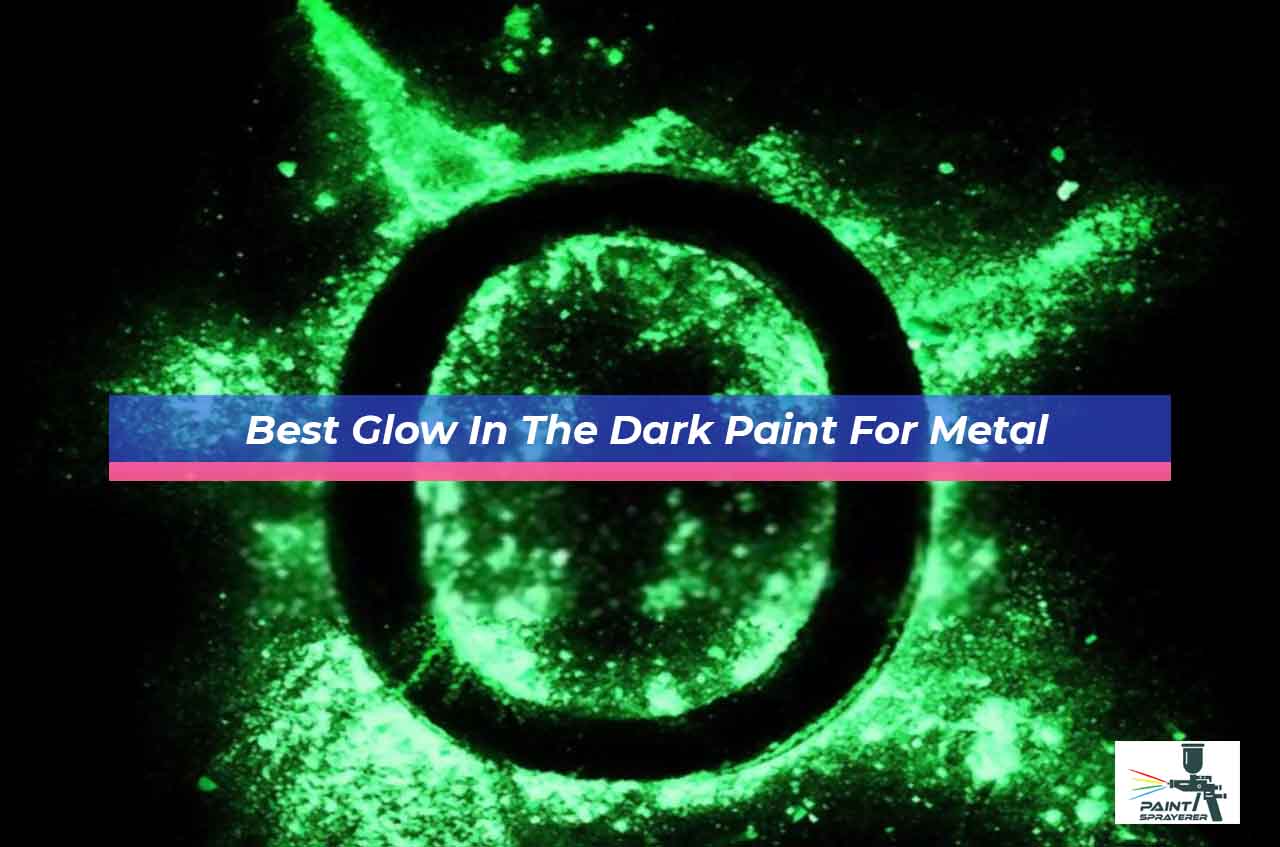 Best Glow In The Dark Paint For Metal