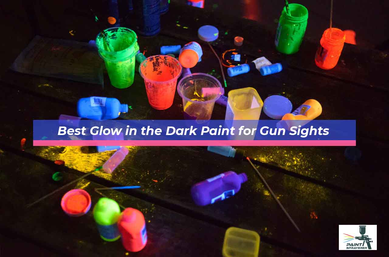 Best Glow in the Dark Paint for Gun Sights