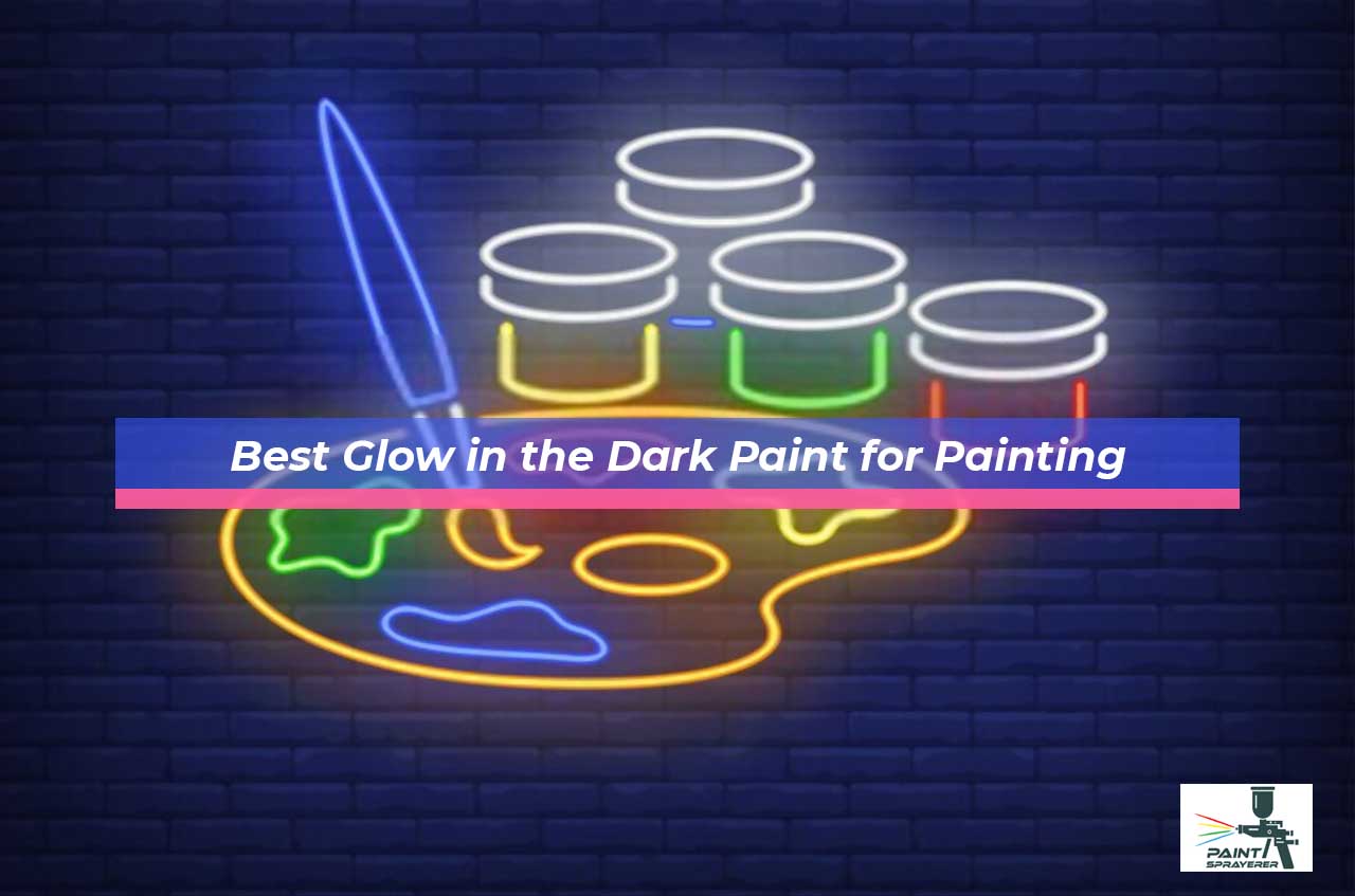 Best Glow in the Dark Paint for Painting