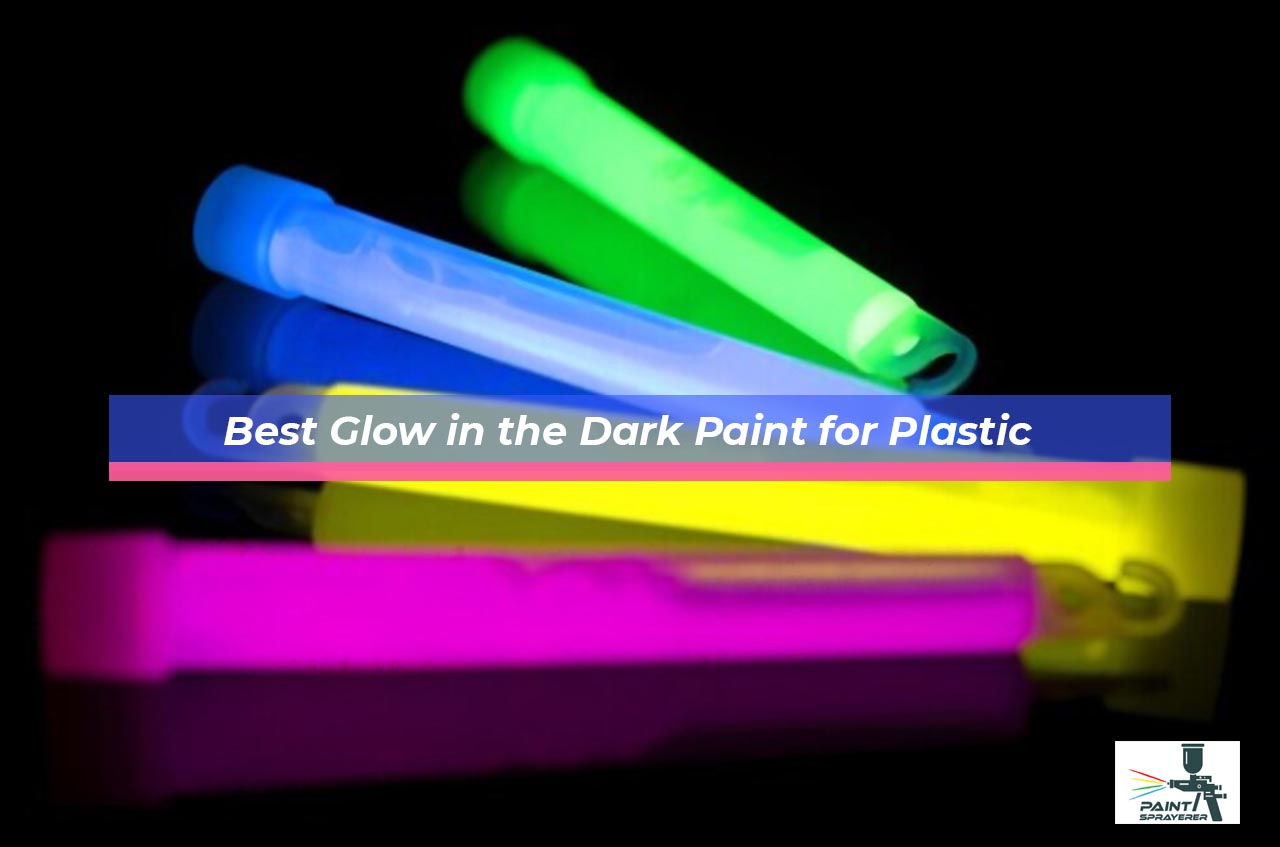 Best Glow in the Dark Paint for Plastic